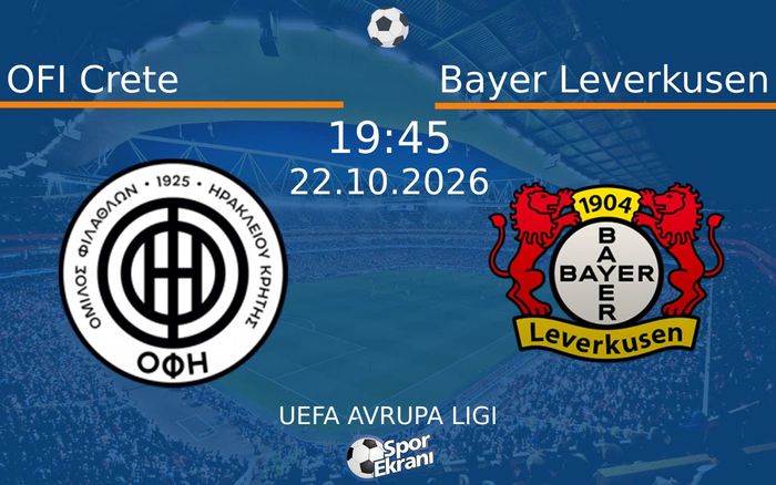 OFI Crete vs Bayer Leverkusen maçı Hangi Kanalda Saat Kaçta Yayınlanacak? | 22 Ekim 2026