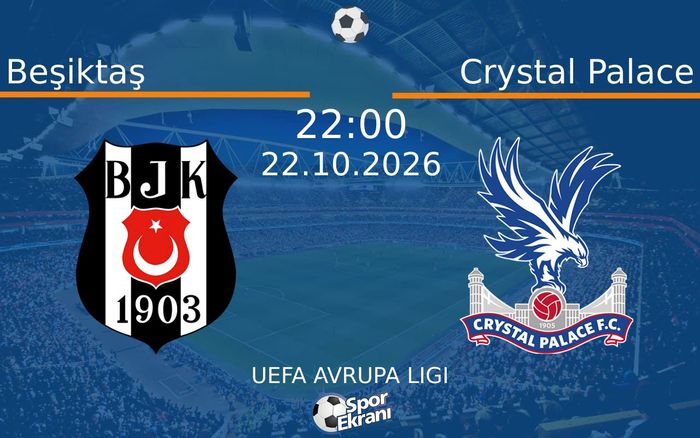 Beşiktaş vs Crystal Palace maçı Hangi Kanalda Saat Kaçta Yayınlanacak? | 22 Ekim 2026