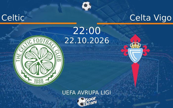 Celtic vs Celta Vigo maçı Hangi Kanalda Saat Kaçta Yayınlanacak? | 22 Ekim 2026