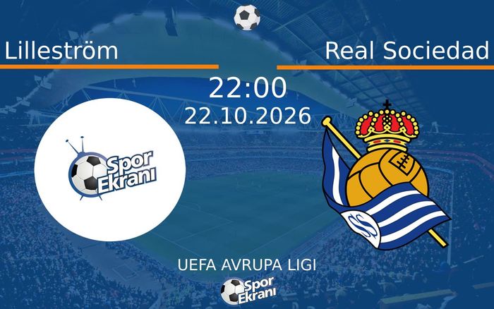 Lilleström vs Real Sociedad maçı Hangi Kanalda Saat Kaçta Yayınlanacak? | 22 Ekim 2026