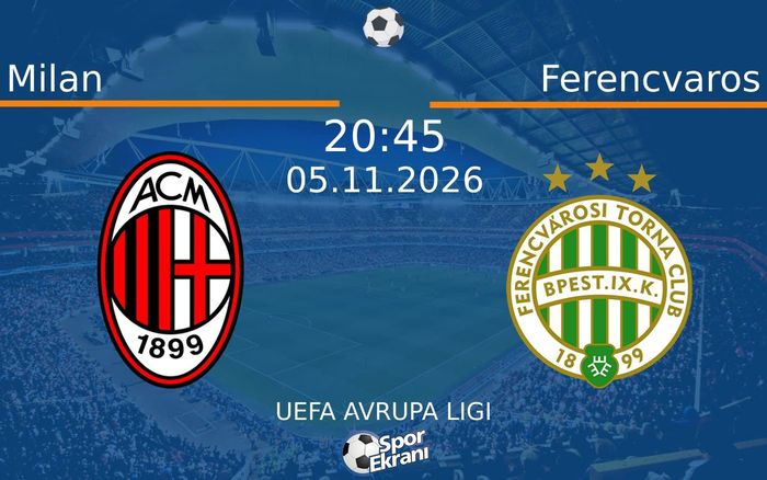 Milan vs Ferencvaros maçı Hangi Kanalda Saat Kaçta Yayınlanacak? | 05 Kasım 2026