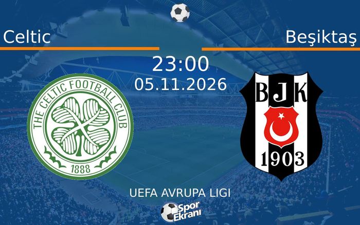 Celtic vs Beşiktaş maçı Hangi Kanalda Saat Kaçta Yayınlanacak? | 05 Kasım 2026