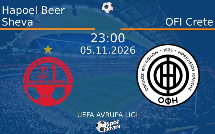 Hapoel Beer Sheva vs OFI Crete maçı Hangi Kanalda Saat Kaçta Yayınlanacak? | 05 Kasım 2026