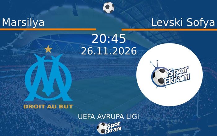 Marsilya vs Levski Sofya maçı Hangi Kanalda Saat Kaçta Yayınlanacak? | 26 Kasım 2026