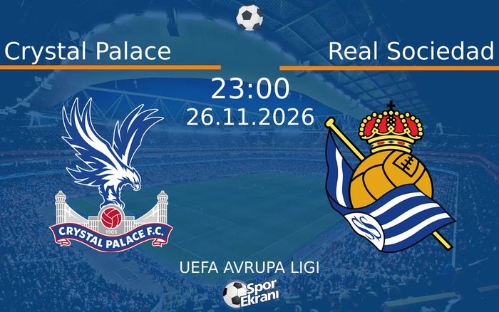 Crystal Palace vs Real Sociedad maçı Hangi Kanalda Saat Kaçta Yayınlanacak? | 26 Kasım 2026