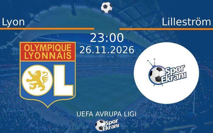 Lyon vs Lilleström maçı Hangi Kanalda Saat Kaçta Yayınlanacak? | 26 Kasım 2026