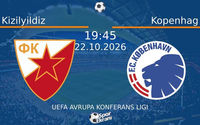 Kizilyildiz vs Kopenhag maçı Hangi Kanalda Saat Kaçta Yayınlanacak? | 22 Ekim 2026