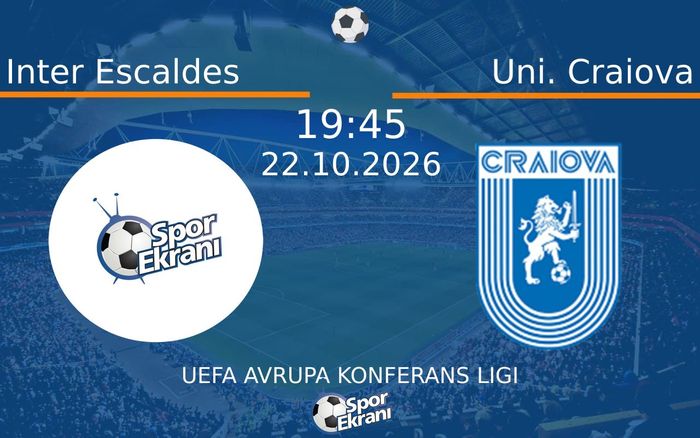 22 Ekim 2026 Inter Escaldes vs Uni. Craiova maçı Hangi Kanalda Saat Kaçta Yayınlanacak?