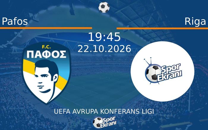 Pafos vs Riga maçı Hangi Kanalda Saat Kaçta Yayınlanacak? | 22 Ekim 2026