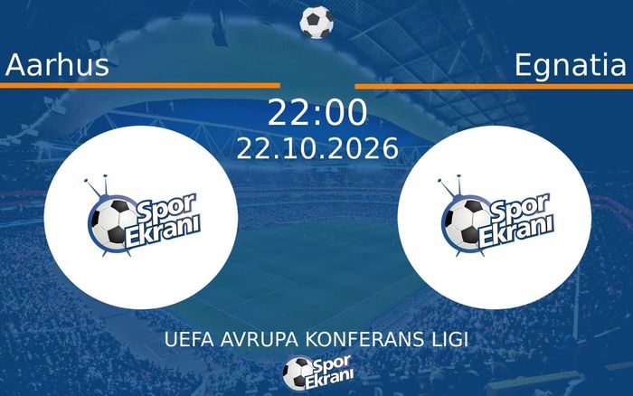 Aarhus vs Egnatia maçı Hangi Kanalda Saat Kaçta Yayınlanacak? | 22 Ekim 2026