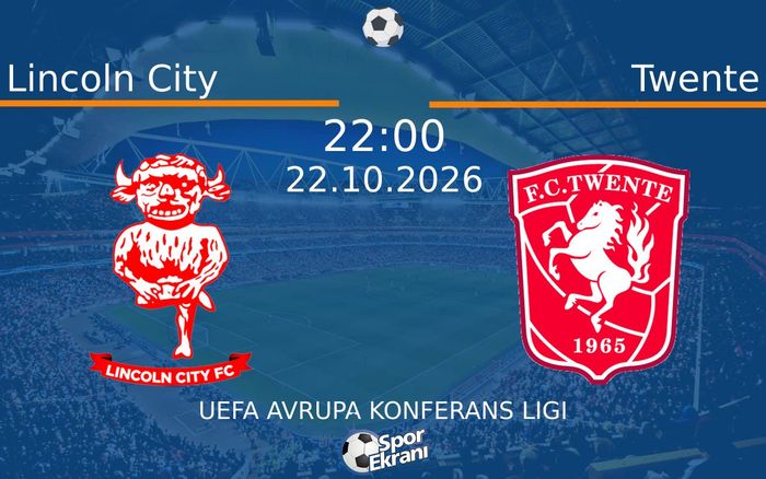 Lincoln City vs Twente maçı Hangi Kanalda Saat Kaçta Yayınlanacak? | 22 Ekim 2026