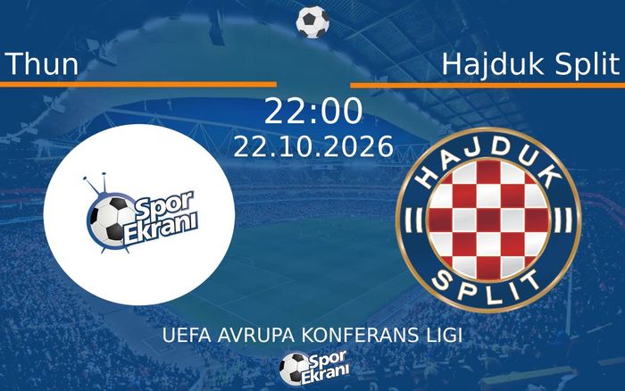 Thun vs Hajduk Split maçı Hangi Kanalda Saat Kaçta Yayınlanacak? | 22 Ekim 2026