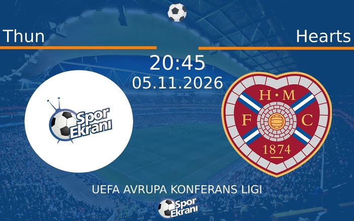 Thun vs Hearts maçı Hangi Kanalda Saat Kaçta Yayınlanacak? | 05 Kasım 2026