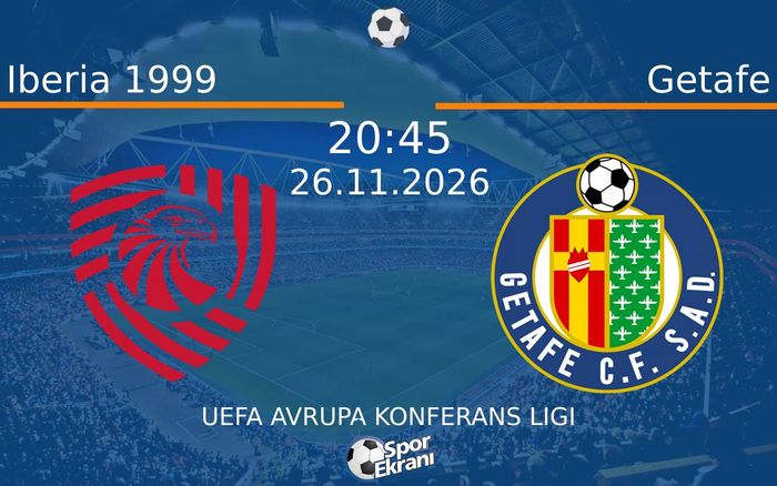 Iberia 1999 vs Getafe maçı Hangi Kanalda Saat Kaçta Yayınlanacak? | 26 Kasım 2026 Iberia 1999 vs Getafe maçı Hangi Kanalda Saat Kaçta Yayınlanacak? | 26 Kasım 2026