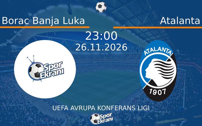 Borac Banja Luka vs Atalanta maçı Hangi Kanalda Saat Kaçta Yayınlanacak? | 26 Kasım 2026