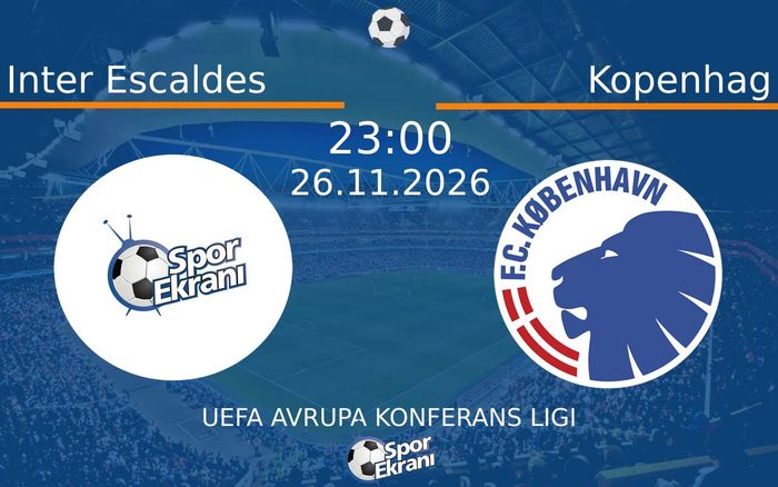 26 Kasım 2026 Inter Escaldes vs Kopenhag maçı Hangi Kanalda Saat Kaçta Yayınlanacak? 26 Kasım 2026 Inter Escaldes vs Kopenhag maçı Hangi Kanalda Saat Kaçta Yayınlanacak?