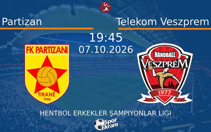 07 Ekim 2026 Partizan vs Telekom Veszprem maçı Hangi Kanalda Saat Kaçta Yayınlanacak?