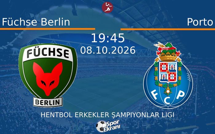 08 Ekim 2026 Füchse Berlin vs Porto maçı Hangi Kanalda Saat Kaçta Yayınlanacak?