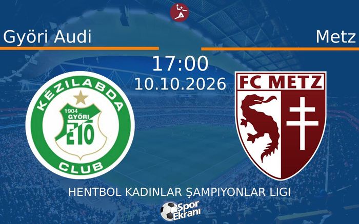 10 Ekim 2026 Györi Audi vs Metz maçı Hangi Kanalda Saat Kaçta Yayınlanacak? 10 Ekim 2026 Györi Audi vs Metz maçı Hangi Kanalda Saat Kaçta Yayınlanacak?