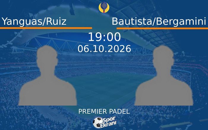 06 Ekim 2026 Yanguas/Ruiz vs Bautista/Bergamini maçı Hangi Kanalda Saat Kaçta Yayınlanacak?