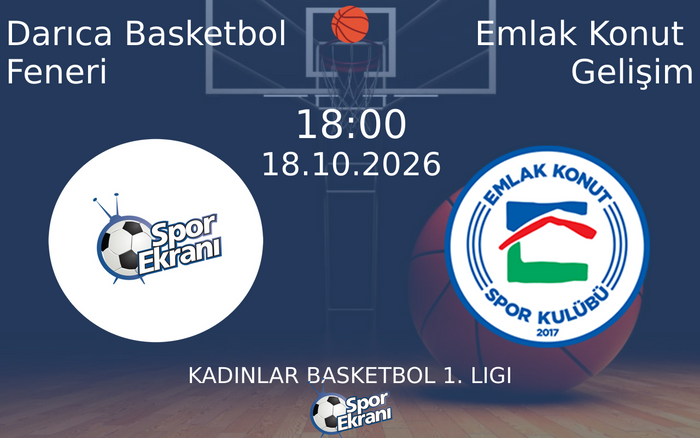 Darıca Basketbol Feneri vs Emlak Konut Gelişim maçı Hangi Kanalda Saat Kaçta Yayınlanacak? | 18 Ekim 2026