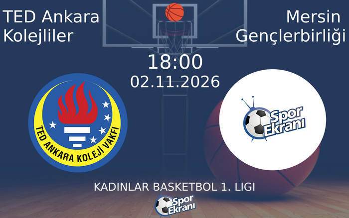 02 Kasım 2026 TED Ankara Kolejliler vs Mersin Gençlerbirliği maçı Hangi Kanalda Saat Kaçta Yayınlanacak?