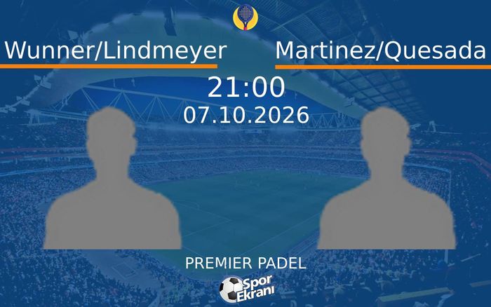 Wunner/Lindmeyer vs Martinez/Quesada maçı Hangi Kanalda Saat Kaçta Yayınlandı? | 07 Ekim 2026