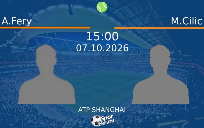 A.Fery vs M.Cilic maçı Hangi Kanalda Saat Kaçta Yayınlandı? | 07 Ekim 2026 A.Fery vs M.Cilic maçı Hangi Kanalda Saat Kaçta Yayınlandı? | 07 Ekim 2026