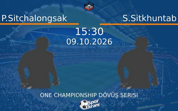 09 Ekim 2026 P.Sitchalongsak vs S.Sitkhuntab maçı Hangi Kanalda Saat Kaçta Yayınlanacak?