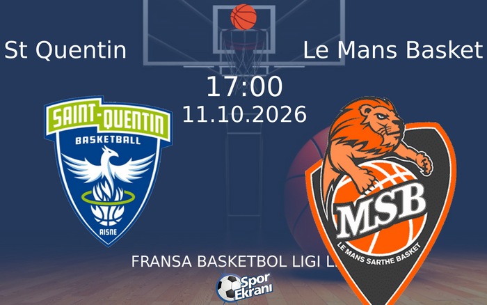11 Ekim 2026 St Quentin vs Le Mans Basket maçı Hangi Kanalda Saat Kaçta Yayınlanacak?