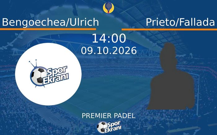 09 Ekim 2026 Bengoechea/Ulrich vs Prieto/Fallada maçı Hangi Kanalda Saat Kaçta Yayınlanacak? 09 Ekim 2026 Bengoechea/Ulrich vs Prieto/Fallada maçı Hangi Kanalda Saat Kaçta Yayınlanacak?