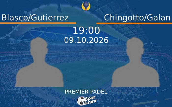 09 Ekim 2026 Blasco/Gutierrez vs Chingotto/Galan maçı Hangi Kanalda Saat Kaçta Yayınlanacak?