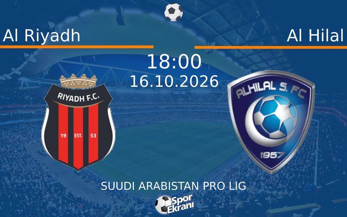 Al Riyadh vs Al Hilal maçı Hangi Kanalda Saat Kaçta Yayınlanacak? | 16 Ekim 2026