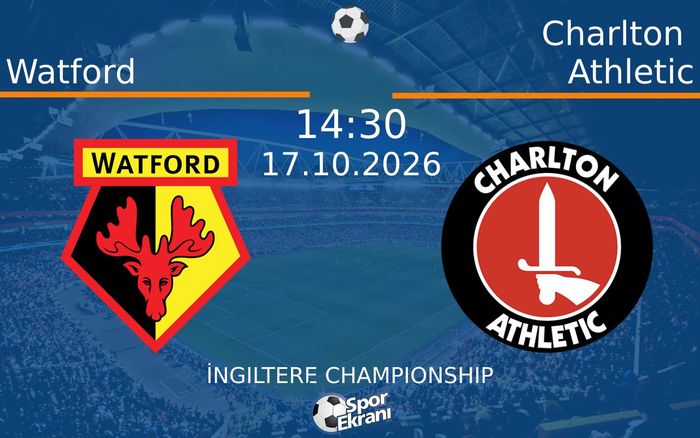 Watford vs Charlton Athletic maçı Hangi Kanalda Saat Kaçta Yayınlanacak? | 17 Ekim 2026 Watford vs Charlton Athletic maçı Hangi Kanalda Saat Kaçta Yayınlanacak? | 17 Ekim 2026