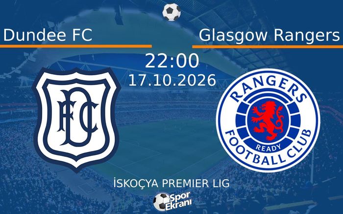 Dundee FC vs Glasgow Rangers maçı Hangi Kanalda Saat Kaçta Yayınlanacak? | 17 Ekim 2026