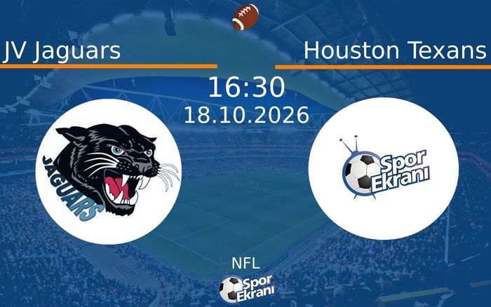 JV Jaguars vs Houston Texans maçı Hangi Kanalda Saat Kaçta Yayınlanacak? | 18 Ekim 2026