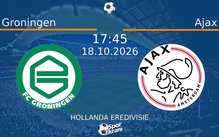 Groningen vs Ajax maçı Hangi Kanalda Saat Kaçta Yayınlanacak? | 18 Ekim 2026