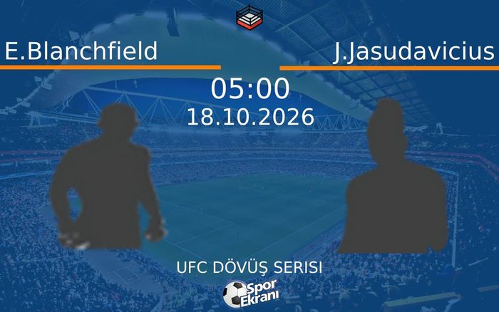 E.Blanchfield vs J.Jasudavicius maçı Hangi Kanalda Saat Kaçta Yayınlanacak? | 18 Ekim 2026