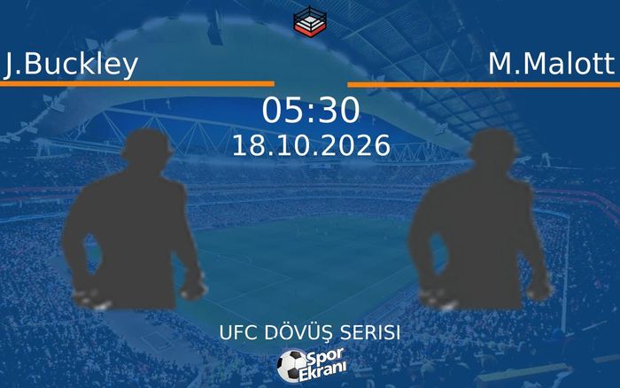 J.Buckley vs M.Malott maçı Hangi Kanalda Saat Kaçta Yayınlanacak? | 18 Ekim 2026 J.Buckley vs M.Malott maçı Hangi Kanalda Saat Kaçta Yayınlanacak? | 18 Ekim 2026
