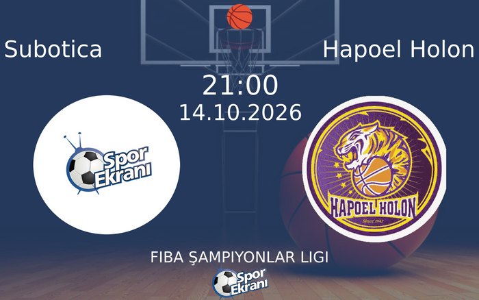 14 Ekim 2026 Subotica vs Hapoel Holon maçı Hangi Kanalda Saat Kaçta Yayınlanacak? 14 Ekim 2026 Subotica vs Hapoel Holon maçı Hangi Kanalda Saat Kaçta Yayınlanacak?