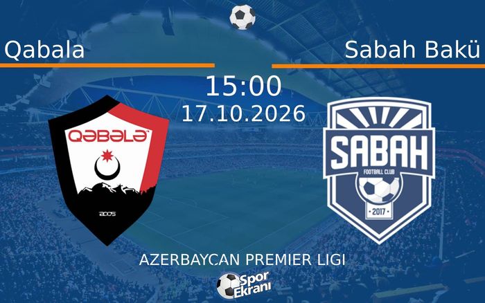 Qabala vs Sabah Bakü maçı Hangi Kanalda Saat Kaçta Yayınlanacak? | 17 Ekim 2026