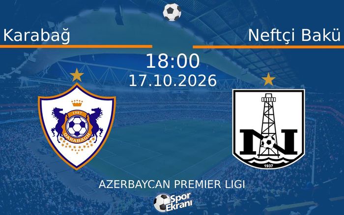 Karabağ vs Neftçi Bakü maçı Hangi Kanalda Saat Kaçta Yayınlanacak? | 17 Ekim 2026 Karabağ vs Neftçi Bakü maçı Hangi Kanalda Saat Kaçta Yayınlanacak? | 17 Ekim 2026