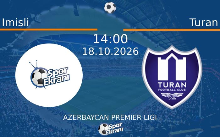 Imisli vs Turan maçı Hangi Kanalda Saat Kaçta Yayınlanacak? | 18 Ekim 2026
