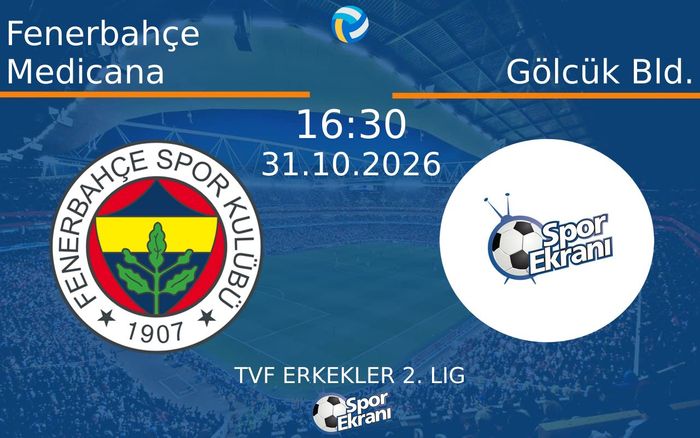 Fenerbahçe Medicana vs Gölcük Bld. maçı Hangi Kanalda Saat Kaçta Yayınlanacak? | 31 Ekim 2026