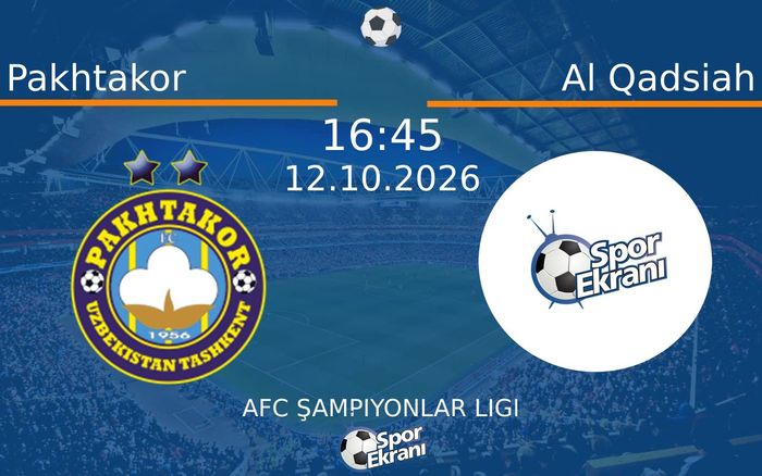 12 Ekim 2026 Pakhtakor vs Al Qadsiah maçı Hangi Kanalda Saat Kaçta Yayınlanacak? 12 Ekim 2026 Pakhtakor vs Al Qadsiah maçı Hangi Kanalda Saat Kaçta Yayınlanacak?