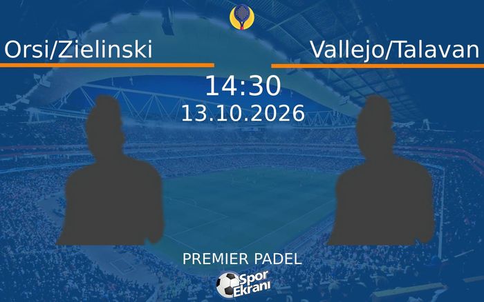 13 Ekim 2026 Orsi/Zielinski vs Vallejo/Talavan maçı Hangi Kanalda Saat Kaçta Yayınlanacak?