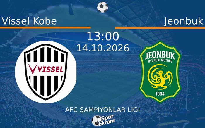 14 Ekim 2026 Vissel Kobe vs Jeonbuk maçı Hangi Kanalda Saat Kaçta Yayınlanacak? 14 Ekim 2026 Vissel Kobe vs Jeonbuk maçı Hangi Kanalda Saat Kaçta Yayınlanacak?