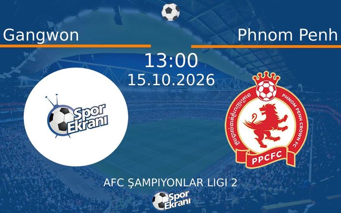 15 Ekim 2026 Gangwon vs Phnom Penh maçı Hangi Kanalda Saat Kaçta Yayınlanacak?
