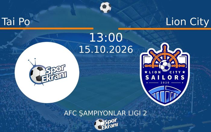 15 Ekim 2026 Tai Po vs Lion City maçı Hangi Kanalda Saat Kaçta Yayınlanacak?