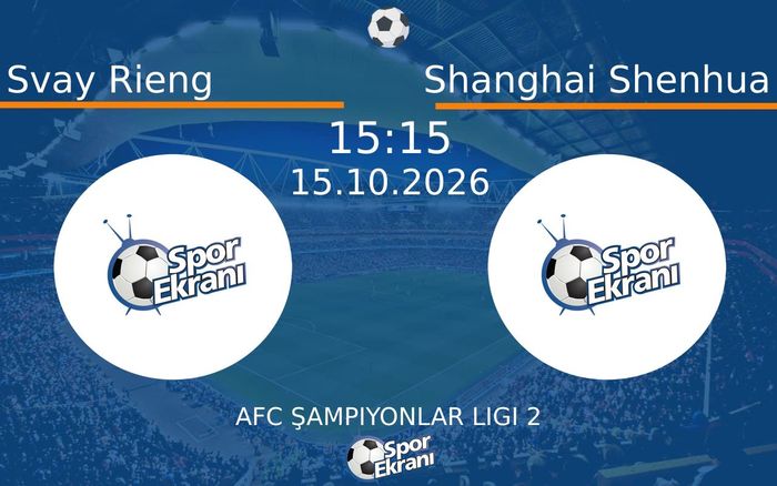 15 Ekim 2026 Svay Rieng vs Shanghai Shenhua maçı Hangi Kanalda Saat Kaçta Yayınlanacak? 15 Ekim 2026 Svay Rieng vs Shanghai Shenhua maçı Hangi Kanalda Saat Kaçta Yayınlanacak?